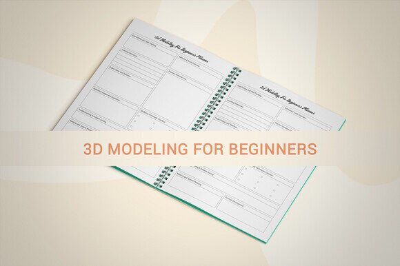 3D Modeling for Beginners Planner: A Practical Framework for Learning, Teaching, and Building